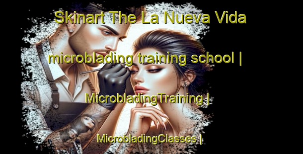 Skinart The La Nueva Vida microblading training school | MicrobladingTraining | MicrobladingClasses | SkinartTraining-Mexico